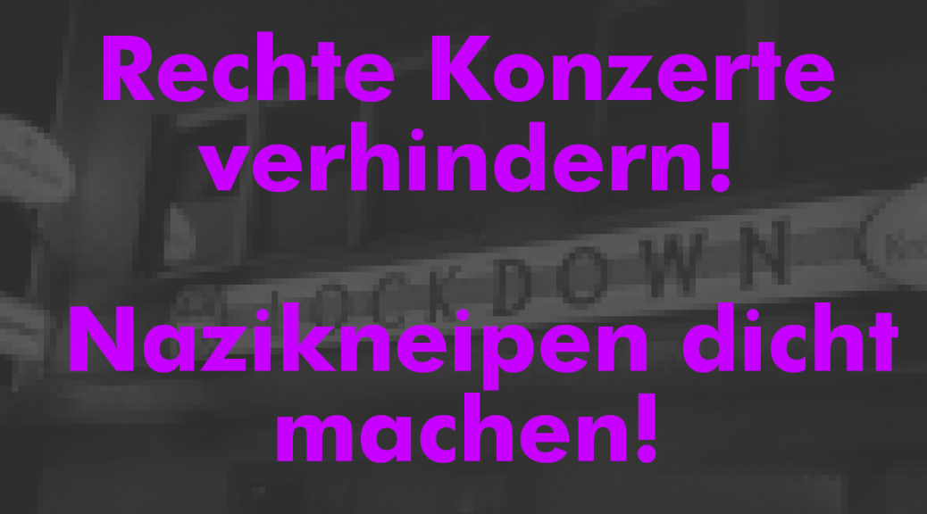 Ein dunkles und leicht verpixeltes schwarz-weiß Foto einer Kneipe mit der Leuchtreklame "Lockdown". Davor steht in großen lila Buchstaben: "Rechte Konzerte verhindern! Nazikneipen dicht machen!"